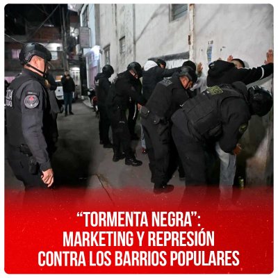 “Tormenta Negra”: marketing y represión contra los barrios populares