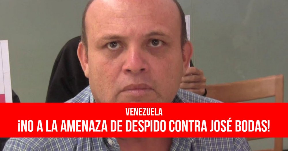 Venezuela: ¡No a la amenaza de despido contra José Bodas!