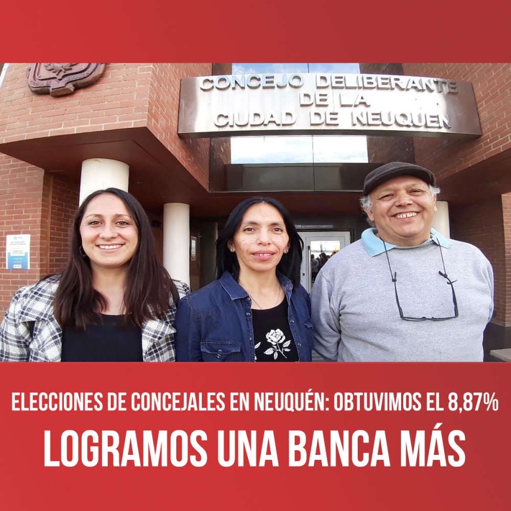 Elecciones de concejales en Neuquén: obtuvimos el 8,87% / Logramos una banca más