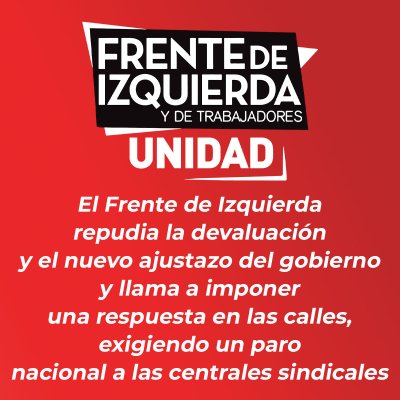 El Frente de Izquierda repudia la devaluación y el nuevo ajustazo del gobierno y llama a imponer una respuesta en las calles, exigiendo un paro nacional a las centrales sindicales