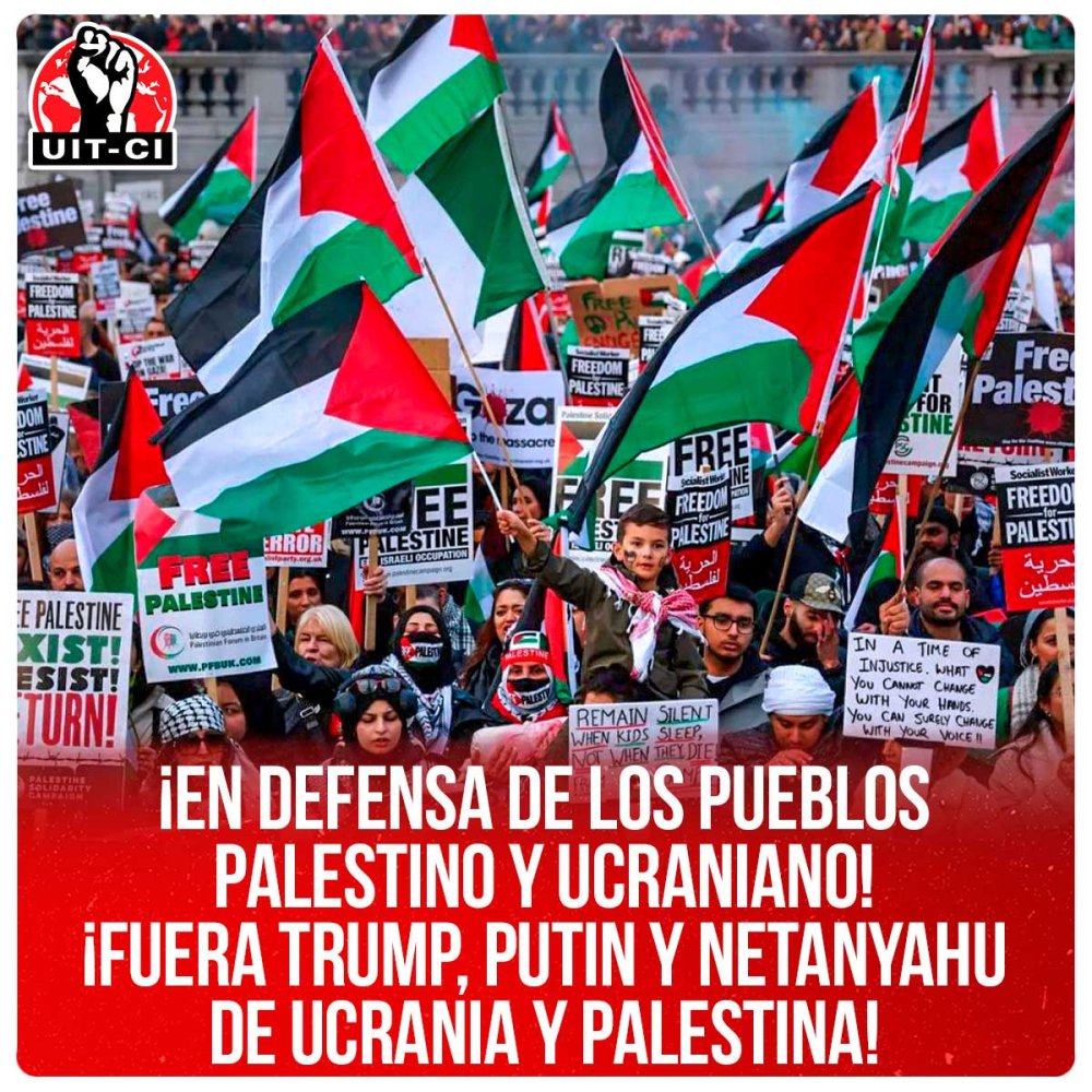 ¡En defensa de los pueblos palestino y ucraniano! ¡Fuera Trump, Putin y Netanyahu de Ucrania y Palestina!