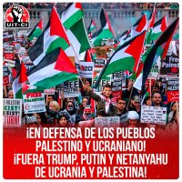 ¡En defensa de los pueblos palestino y ucraniano! ¡Fuera Trump, Putin y Netanyahu de Ucrania y Palestina!