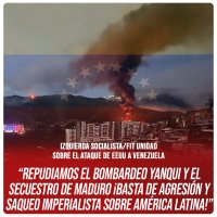 Izquierda Socialista/FIT Unidad sobre el ataque de EEUU a Venezuela: “Repudiamos el bombardeo yanqui y el secuestro de Maduro ¡Basta de agresión y saqueo imperialista sobre América Latina!”