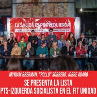 Myriam Bregman, "Pollo" Sobrero, Jorge Adaro / Se presenta la lista PTS-Izquierda Socialista en el FIT Unidad