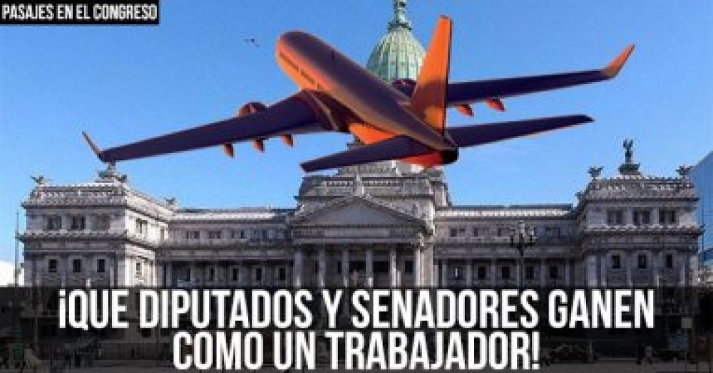 Pasajes en el Congreso: ¡Que diputados y senadores ganen como un trabajador!