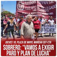 Jueves 18, Plaza de Mayo, marcha CGT-CTA / Sobrero: “Vamos a exigir paro y plan de lucha”