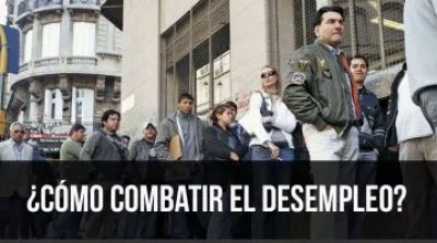 ¿Cómo combatir el desempleo?