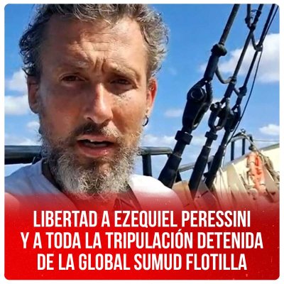 Libertad a Ezequiel Peressini y a toda la tripulación detenida de la Global Sumud flotilla