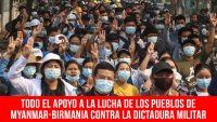 Todo el apoyo a la lucha de los pueblos de Myanmar-Birmania contra la dictadura militar