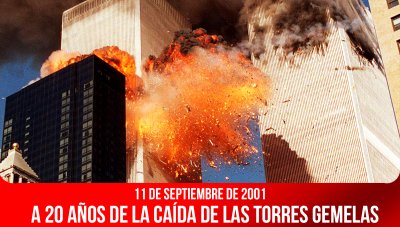 11 de septiembre de 2001 / A 20 años de la caída de las Torres Gemelas