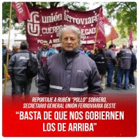 Reportaje a Rubén “Pollo” Sobrero, secretario general Unión Ferroviaria Oeste / “Basta de que nos gobiernen los de arriba”