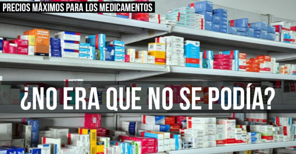 Precios máximos para los medicamentos: ¿No era que no se podía?