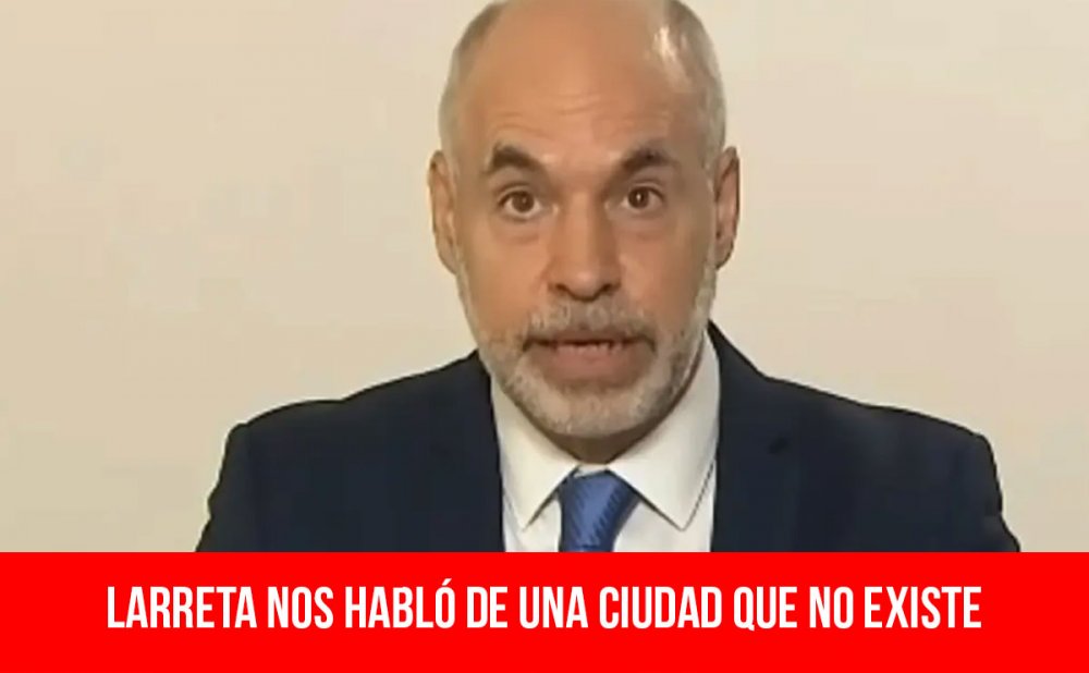 Larreta nos habló de una ciudad que no existe
