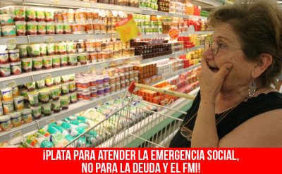 ¡Plata para atender la emergencia social, no para la deuda y el FMI!