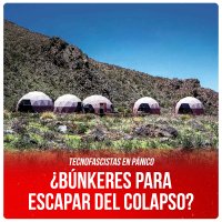 Tecno fascistas en pánico / ¿Búnkeres para escapar del colapso?