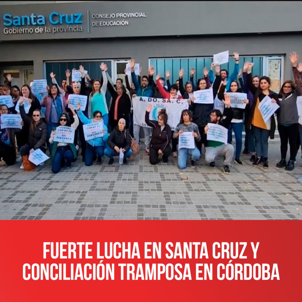 Fuerte lucha en Santa Cruz y conciliación tramposa en Córdoba