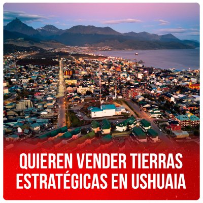 Quieren vender tierras estratégicas en Ushuaia