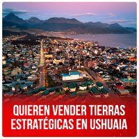 Quieren vender tierras estratégicas en Ushuaia