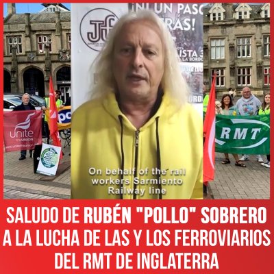 Saludo de Rubén "Pollo" Sobrero a la lucha de las y los ferroviarios del RMT de Inglaterra