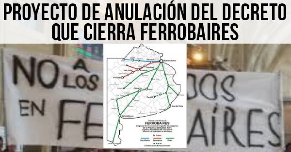 Proyecto de Anulación del Decreto que cierra Ferrobaires