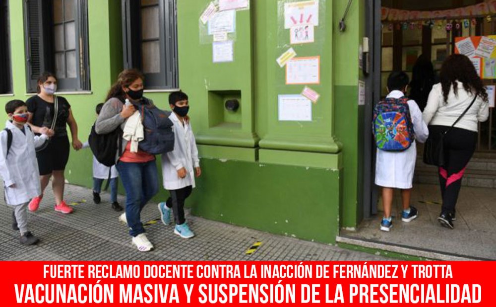 Fuerte reclamo docente contra la inacción de Fernández y Trotta/ Vacunación masiva y suspensión de la presencialidad