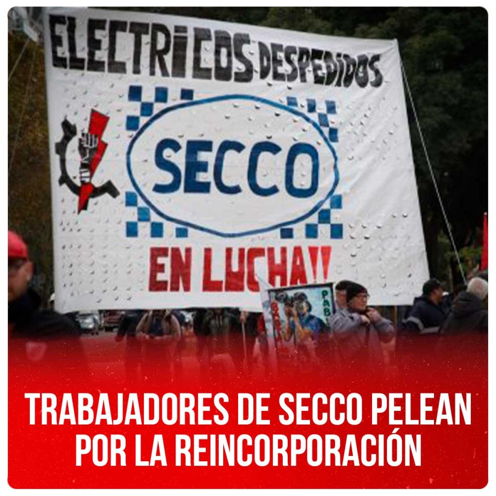 Trabajadores de Secco pelean por la reincorporación