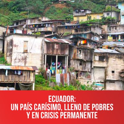 Ecuador: un país carísimo, lleno de pobres y en crisis permanente