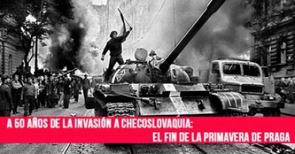 A 50 años de la invasión a Checoslovaquia: El fin de la Primavera de Praga