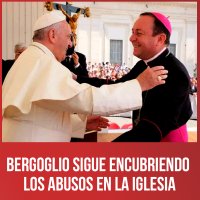 Bergoglio sigue encubriendo los abusos en la iglesia