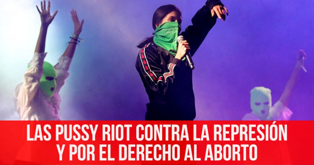 Las Pussy Riot contra la represión y por el derecho al aborto
