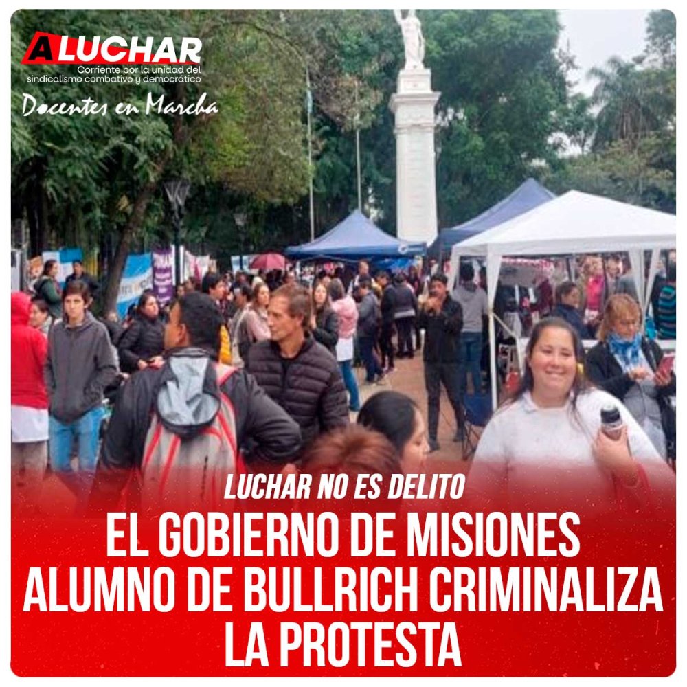 Luchar no es delito / El gobierno de Misiones alumno de Bullrich criminaliza la protesta