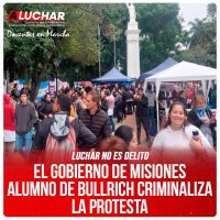 Luchar no es delito / El gobierno de Misiones alumno de Bullrich criminaliza la protesta
