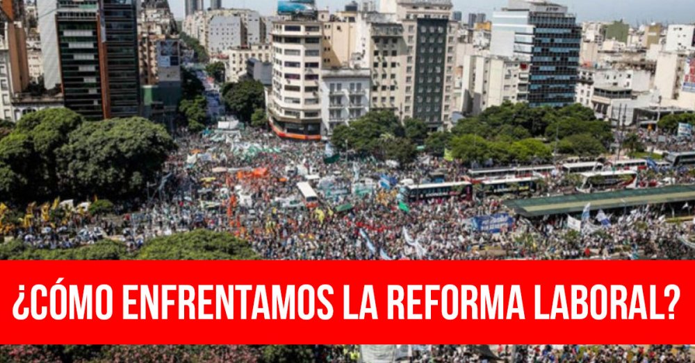 ¿Cómo enfrentamos la reforma laboral?