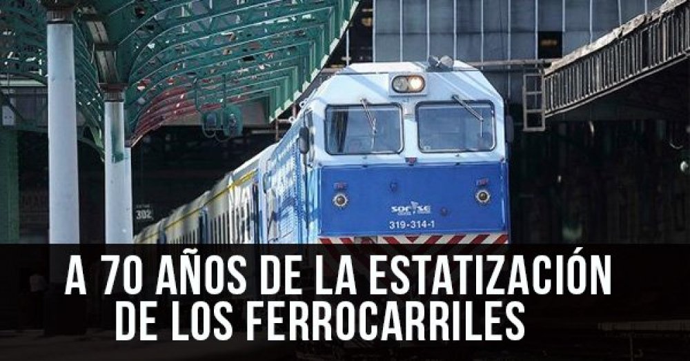 A 70 años de la estatización de los ferrocarriles