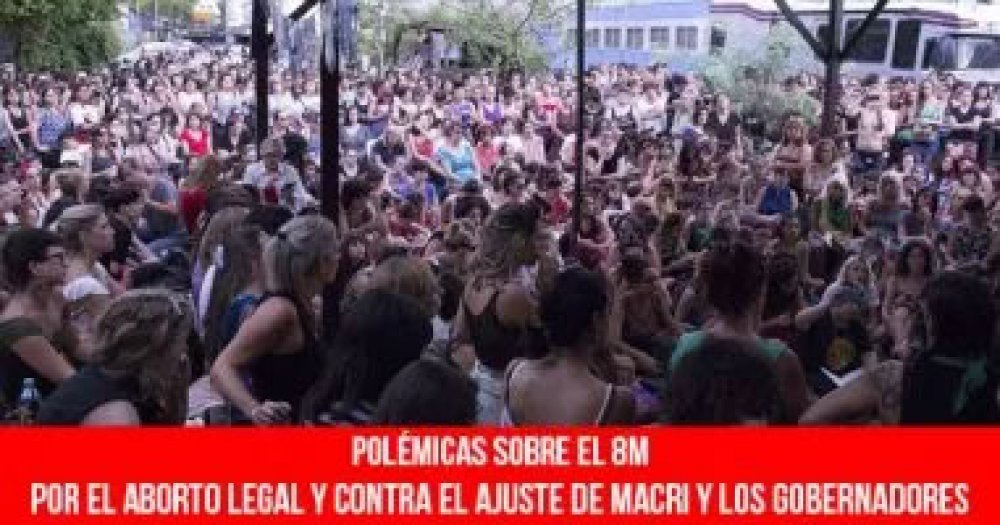 Polémicas sobre el 8M: Por el aborto legal y contra el ajuste de Macri y los gobernadores