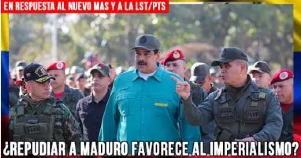 En respuesta al Nuevo MAS y a la LTS/PTS: ¿Repudiar a Maduro favorece al imperialismo?