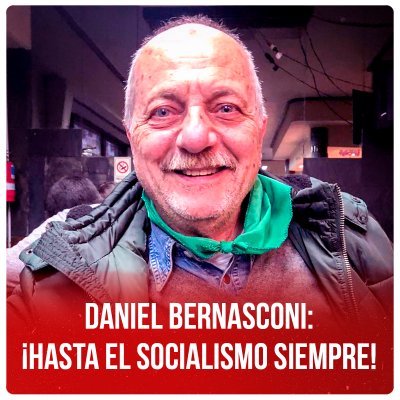 Daniel Bernasconi: ¡hasta el socialismo siempre!