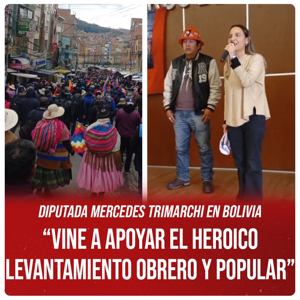 Diputada Mercedes Trimarchi en Bolivia “Vine a apoyar el heroico levantamiento obrero y popular”