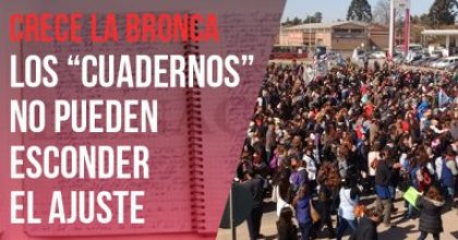 Crece la bronca: Los “cuadernos” no pueden esconder el ajuste