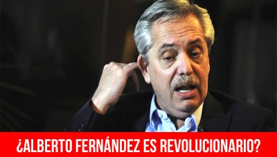 ¿Alberto Fernández es revolucionario?