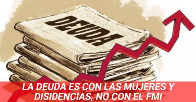 La deuda es con las mujeres y disidencias, no con el FMI