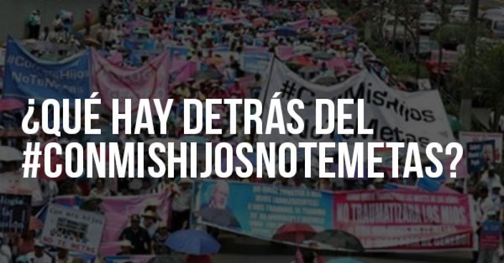 ¿Qué hay detrás del #ConMisHijosNoTeMetas?