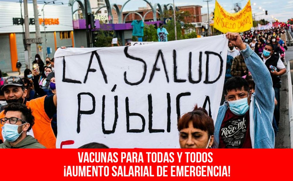 Vacunas para todas y todos ¡Aumento salarial de emergencia!