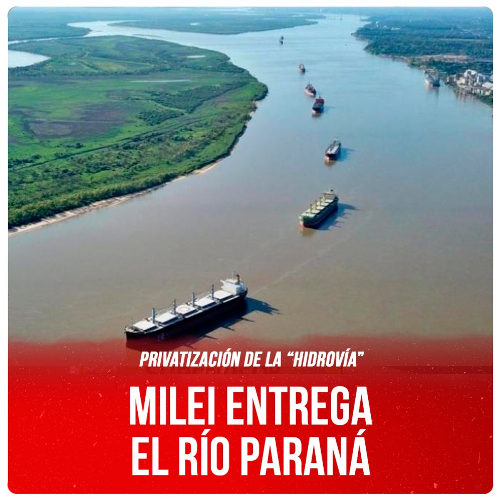 Privatización de la “Hidrovía” / Milei entrega el Río Paraná