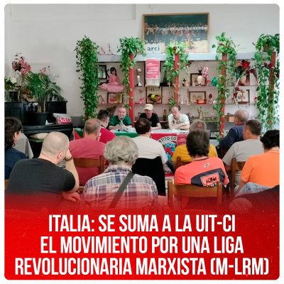 Italia: se suma a la UIT-CI el Movimiento por una Liga Revolucionaria Marxista (M-LRM)