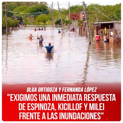 Olga Ortigoza y Fernanda López / "Exigimos una inmediata respuesta de Espinoza, Kicillof y Milei frente a las inundaciones."