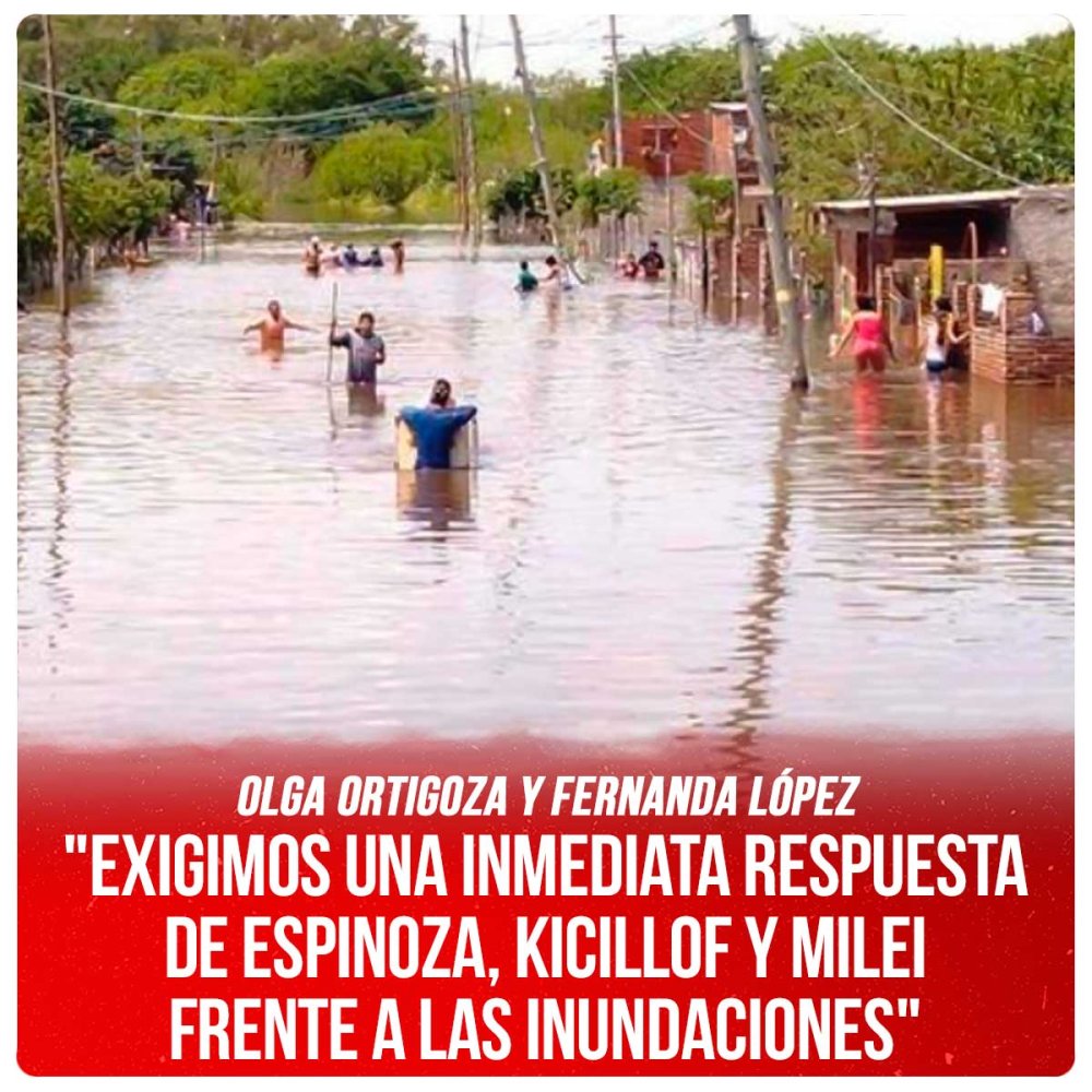 Olga Ortigoza y Fernanda López / "Exigimos una inmediata respuesta de Espinoza, Kicillof y Milei frente a las inundaciones."
