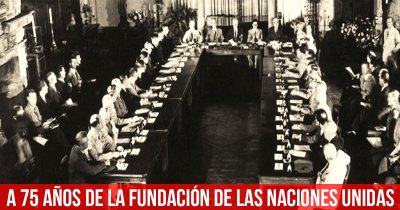 A 75 años de la fundación de las Naciones Unidas