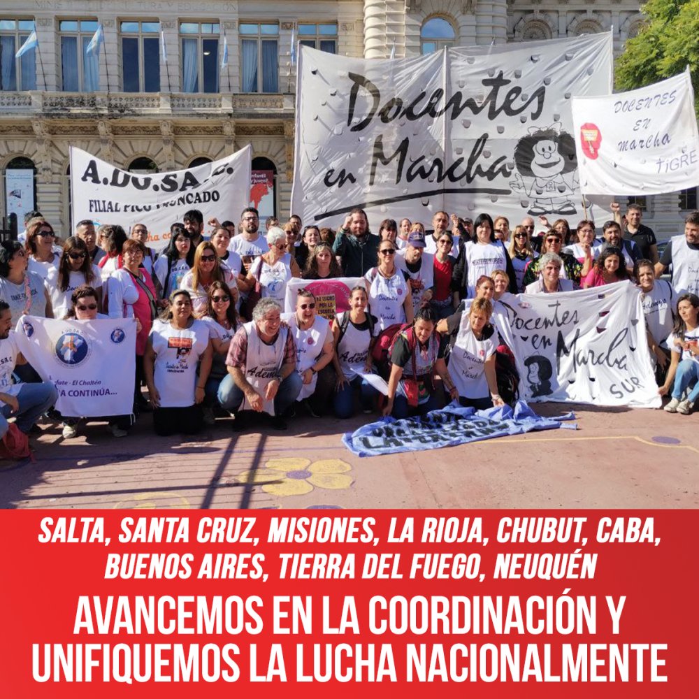 Salta, Santa Cruz, Misiones, La Rioja, Chubut, CABA, Buenos Aires, Tierra del Fuego, Neuquén / Avancemos en la coordinación y unifiquemos la lucha nacionalmente