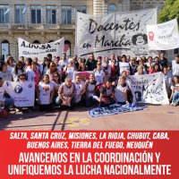 Salta, Santa Cruz, Misiones, La Rioja, Chubut, CABA, Buenos Aires, Tierra del Fuego, Neuquén / Avancemos en la coordinación y unifiquemos la lucha nacionalmente